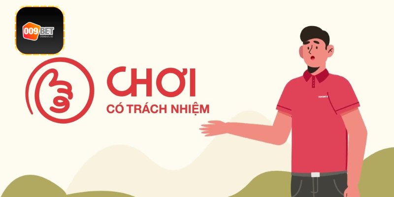 Tổng quan chính sách chơi có trách nhiệm 009Bet 